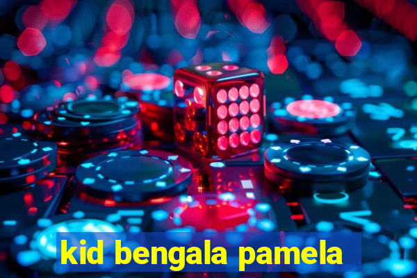 kid bengala pamela
