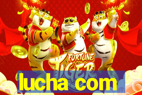 lucha com