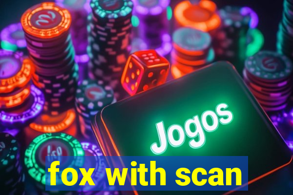 fox with scan
