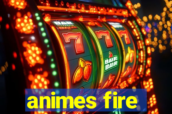 animes fire