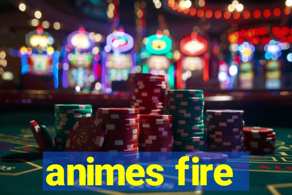 animes fire