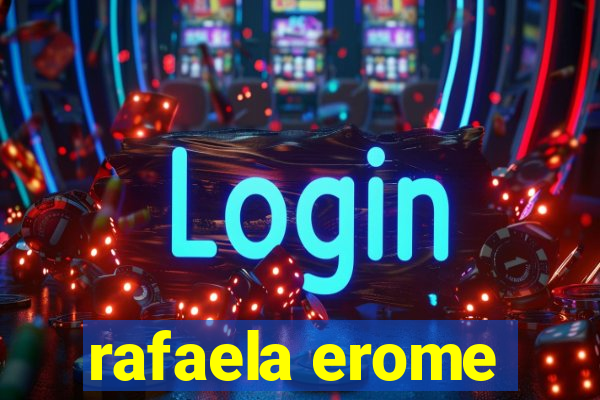 rafaela erome