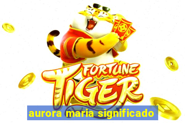 aurora maria significado