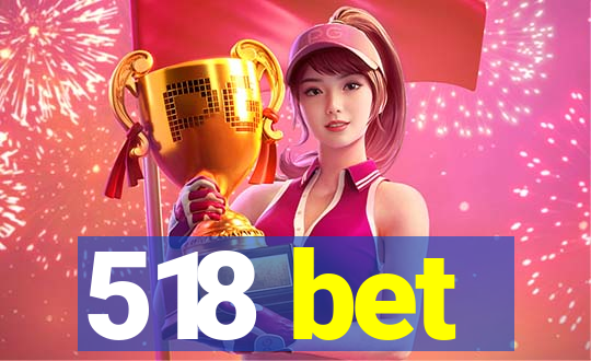 518 bet