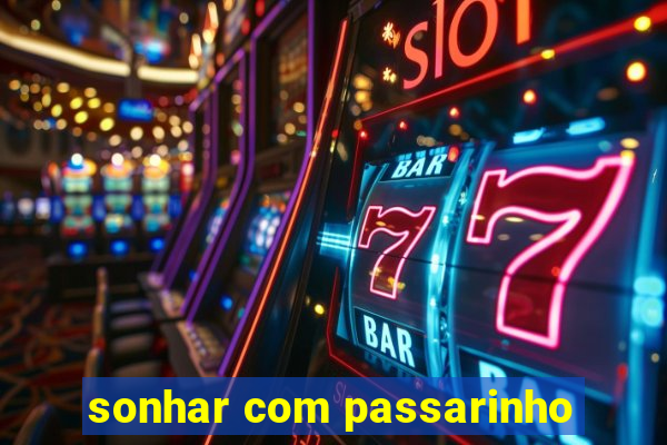 sonhar com passarinho