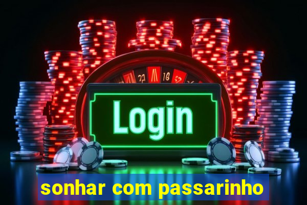 sonhar com passarinho