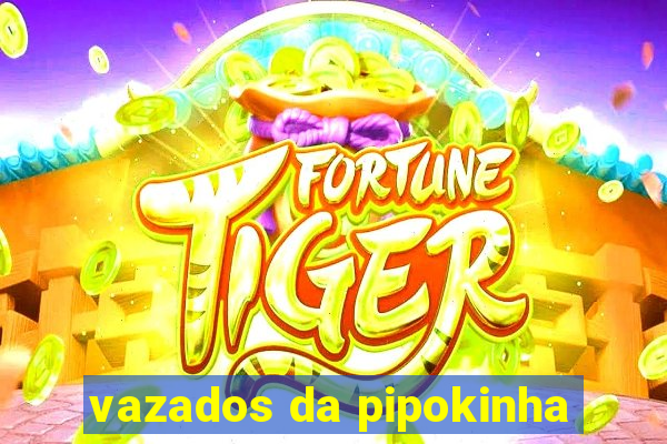 vazados da pipokinha