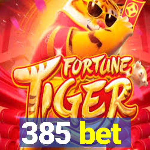 385 bet