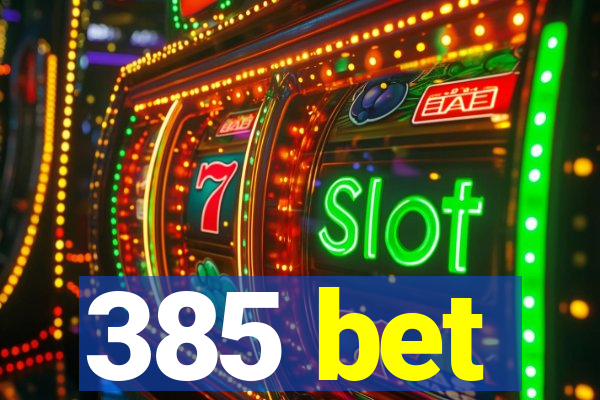 385 bet