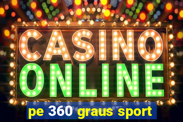 pe 360 graus sport