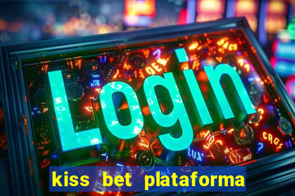 kiss bet plataforma de jogos