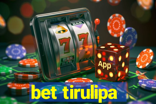 bet tirulipa