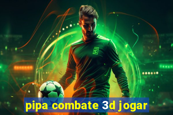 pipa combate 3d jogar