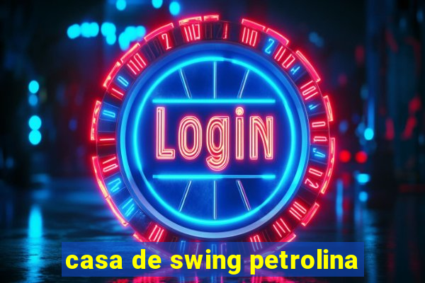 casa de swing petrolina