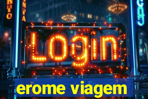 erome viagem