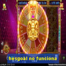 hesgoal no funciona
