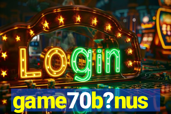 game70b?nus