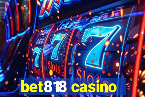 bet818 casino