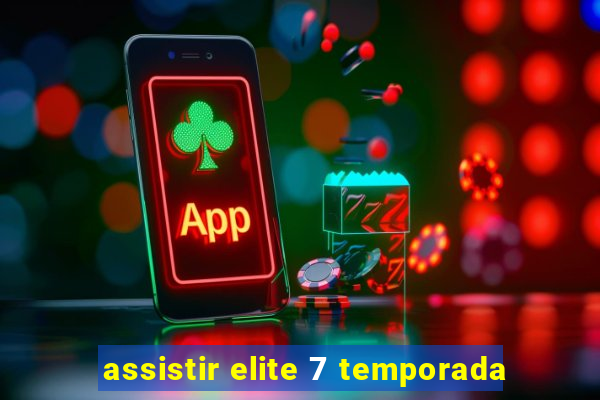 assistir elite 7 temporada
