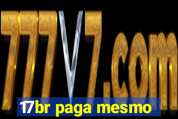 17br paga mesmo