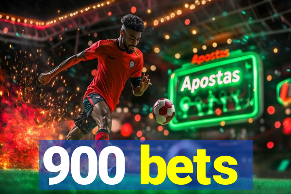 900 bets