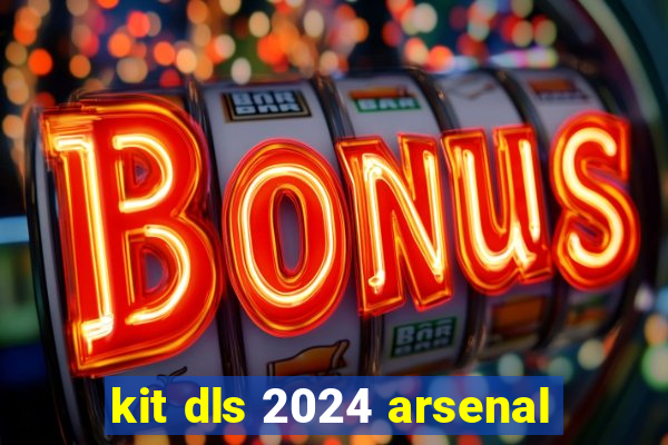 kit dls 2024 arsenal