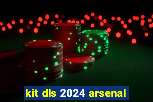 kit dls 2024 arsenal
