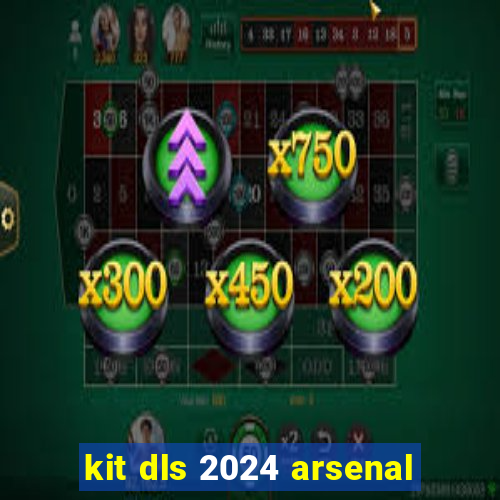 kit dls 2024 arsenal