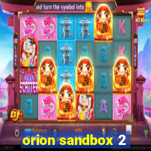 orion sandbox 2