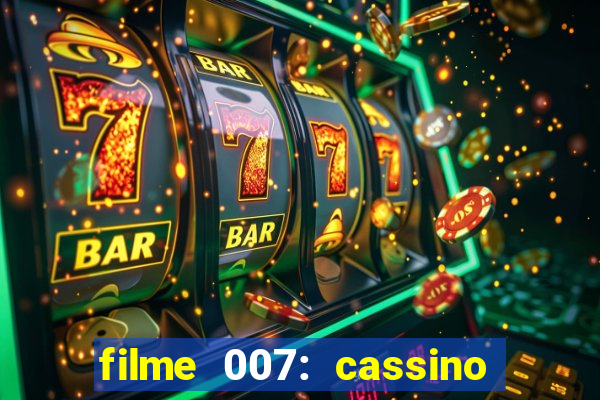 filme 007: cassino royale completo dublado youtube