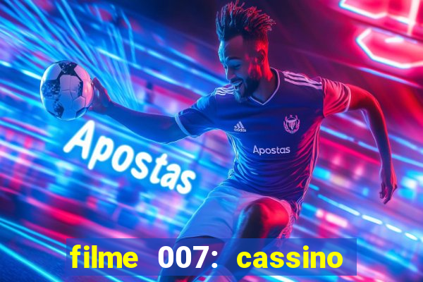 filme 007: cassino royale completo dublado youtube