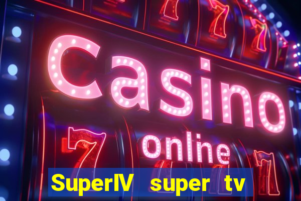 SuperIV super tv ao vivo super tv ao vivo -