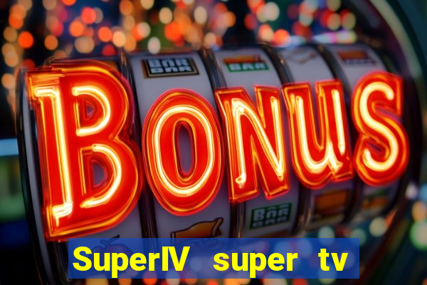 SuperIV super tv ao vivo super tv ao vivo -