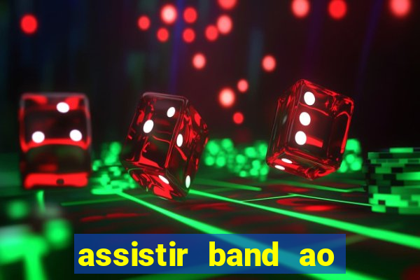 assistir band ao vivo gratis