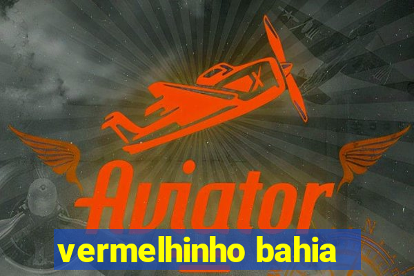 vermelhinho bahia