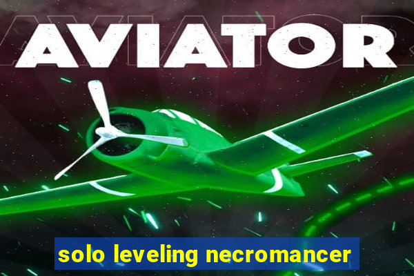 solo leveling necromancer