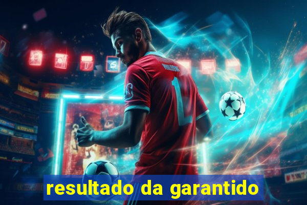 resultado da garantido