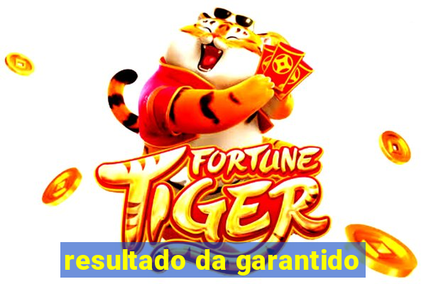 resultado da garantido
