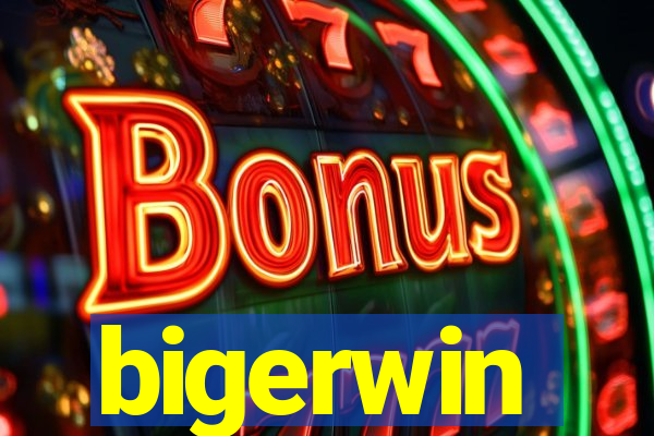 bigerwin