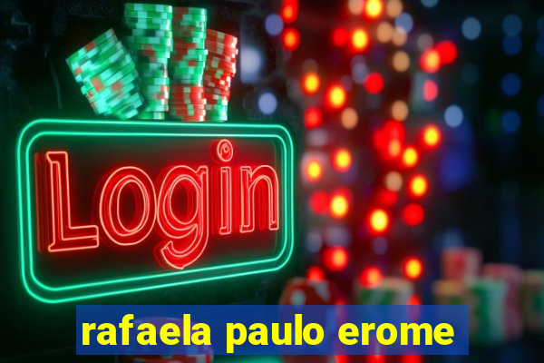 rafaela paulo erome