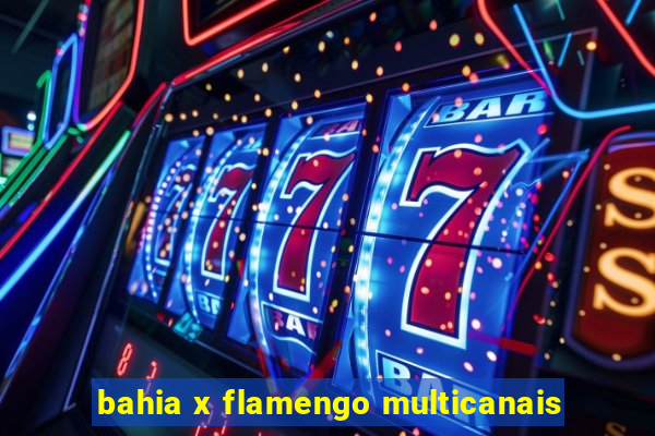 bahia x flamengo multicanais