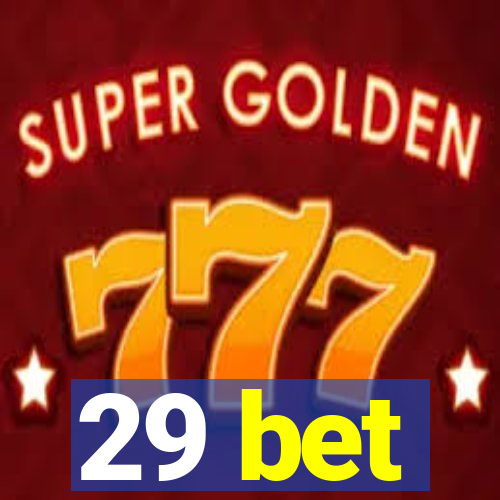 29 bet