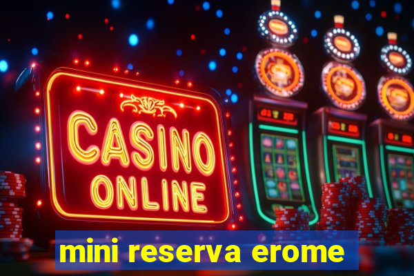 mini reserva erome