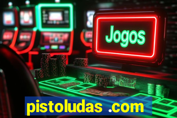 pistoludas .com