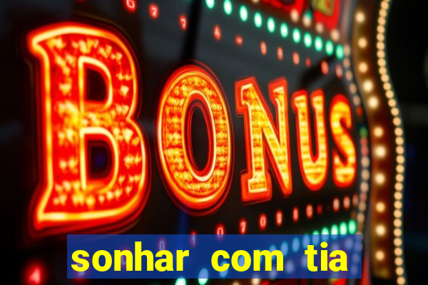sonhar com tia falecida jogo do bicho