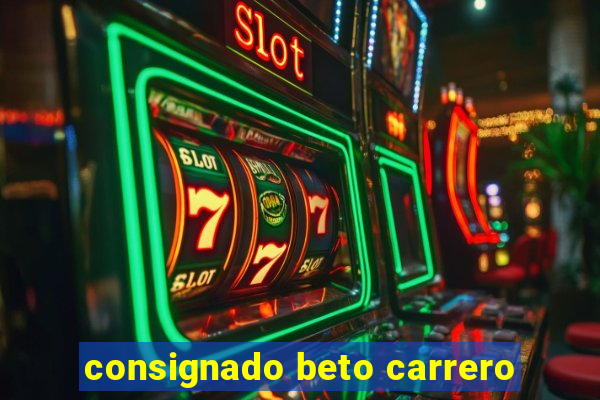consignado beto carrero