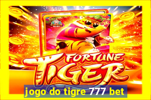 jogo do tigre 777 bet