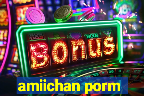 amiichan porm