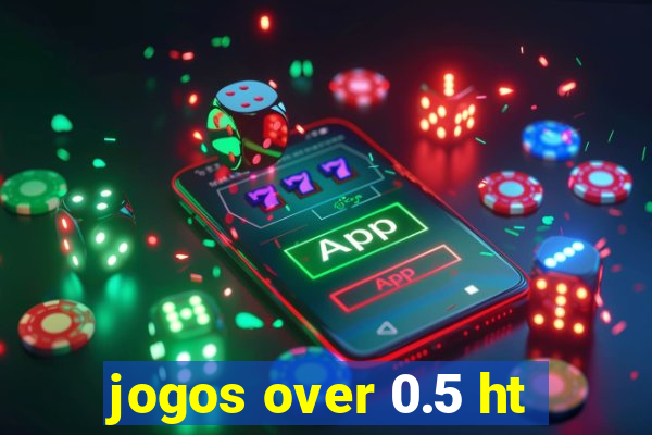 jogos over 0.5 ht