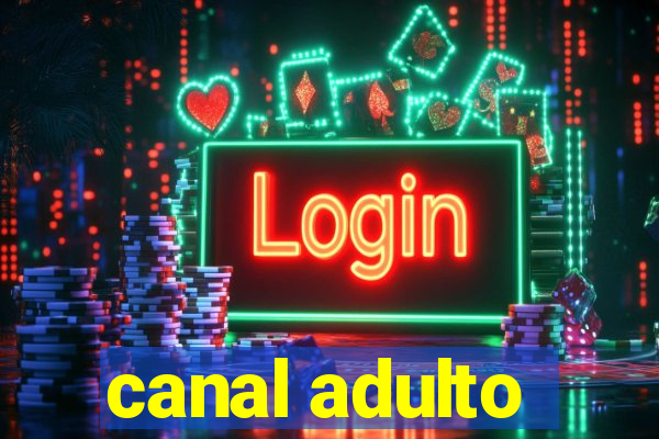canal adulto